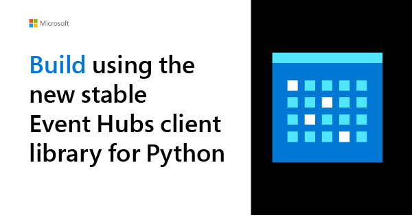 Announcing the stable release of the Python Event Hubs client library using pure Python AMQP stack