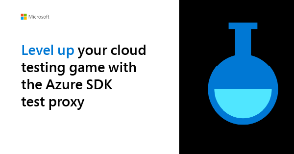 Level up your cloud testing game with the Azure SDK test proxy