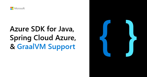Announcing GraalVM support in Azure SDK for Java and Spring Cloud Azure libraries