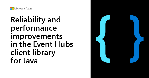 Reliability and performance improvements in the Event Hubs client library for Java