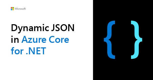 Announcing dynamic JSON in the Azure Core library for .NET