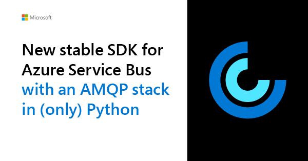 Announcing the stable release of the Service Bus library for Python using a pure Python AMQP stack