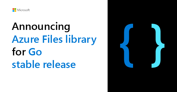 Announcing the stable release of the Azure Files client library for Go