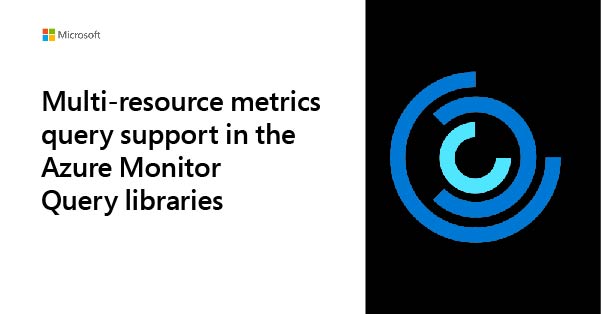 Multi-resource metrics query support in the Azure Monitor Query libraries