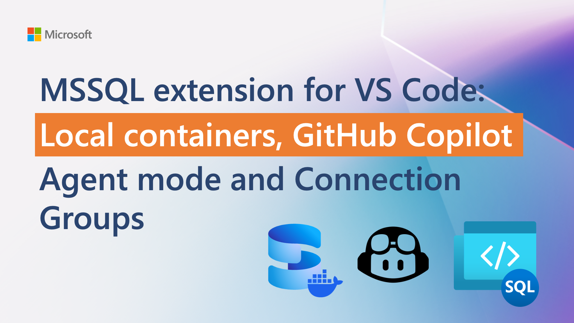 MSSQL Extension for VS Code: Local Containers, GitHub Copilot Agent Mode and Connection Groups