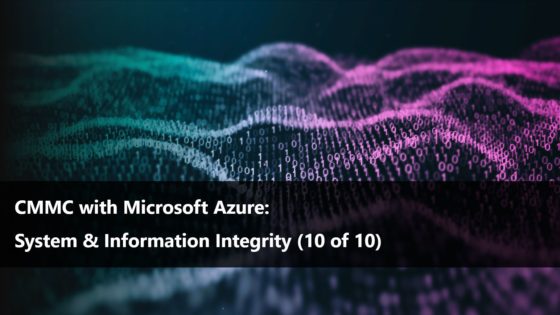 CMMC with Microsoft Azure: System & Information Integrity (10 of 10)