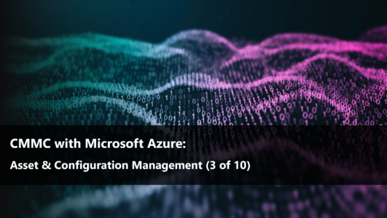 CMMC with Microsoft Azure: Asset & Configuration Management (3 of 10)