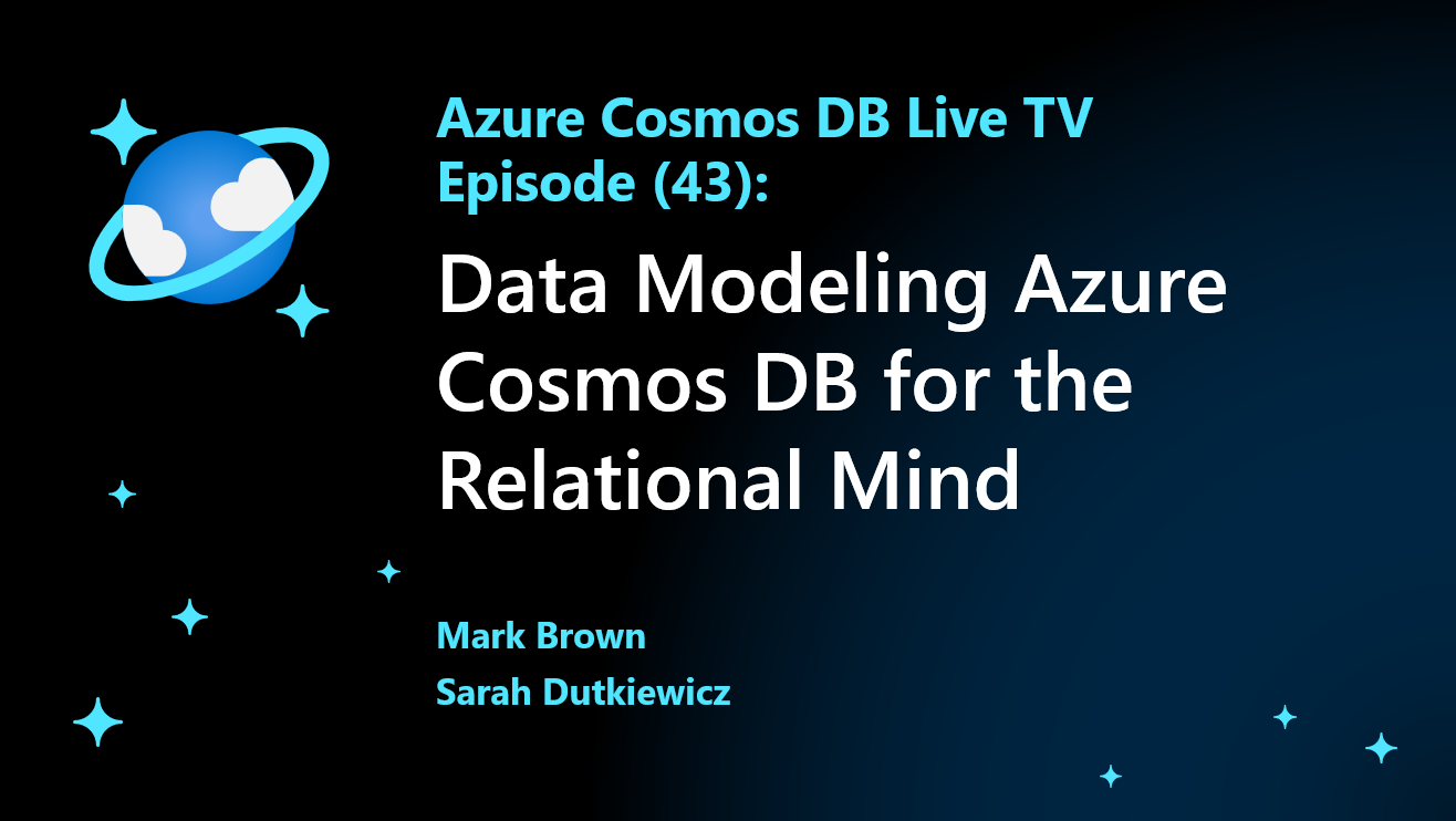 Azure Cosmos DB Live TV Episode 43 – Data Modeling for the Relational Mind