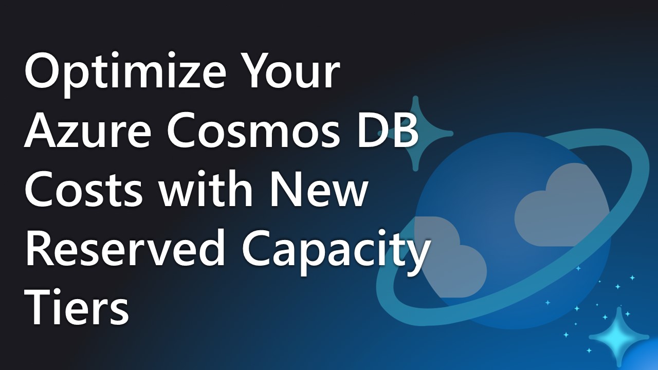 Optimize Your Azure Cosmos DB Costs with New Reserved Capacity Tiers