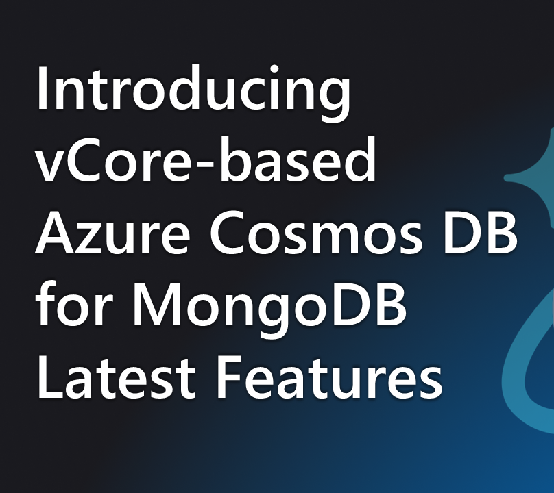 Introducing vCore-based Azure Cosmos DB for MongoDB’s Latest Features 