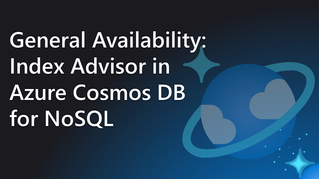 General Availability: Index Advisor in Azure Cosmos DB for NoSQL
