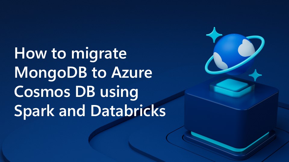 How to migrate MongoDB to Azure Cosmos DB for MongoDB using Spark and ...