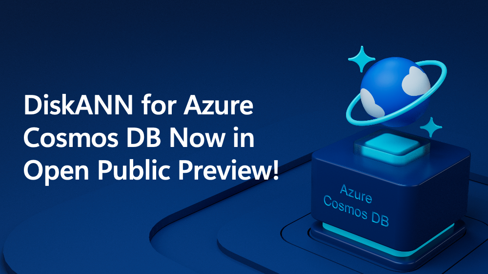 DiskANN for Azure Cosmos DB Now in Open Public Preview!