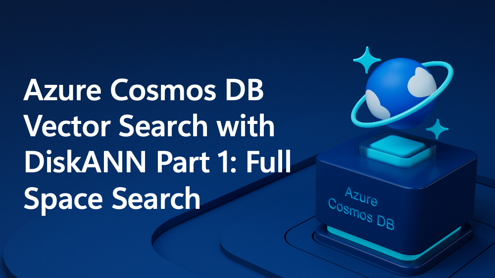 Azure Cosmos DB Vector Search with DiskANN Part 1: Full Space Search