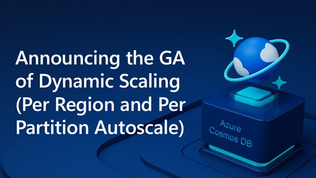 Announcing the GA of Dynamic Scaling (Per Region and Per Partition Autoscale)