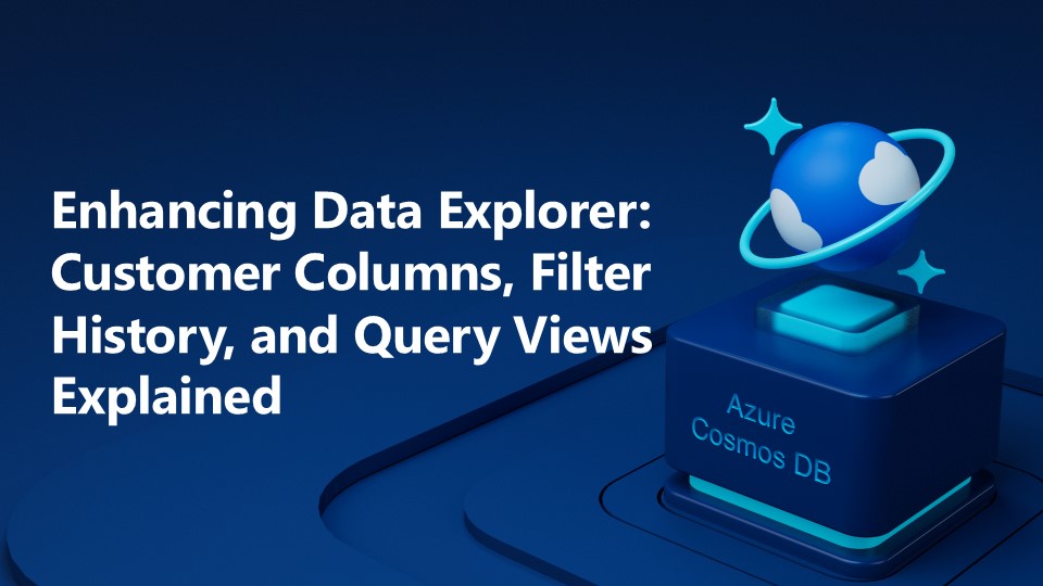 Enhancing Data Explorer: Custom Columns, Filter History, and Query Views Explained