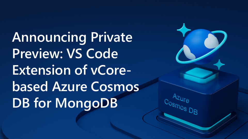 Announcing Private Preview: VS Code Extension of vCore-based Azure Cosmos DB for MongoDB