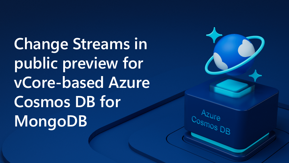 Change Streams in public preview for vCore-based Azure Cosmos DB for MongoDB