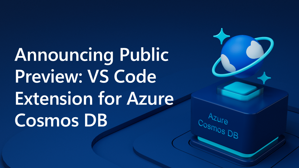 Announcing Public Preview: VS Code Extension for Azure Cosmos DB