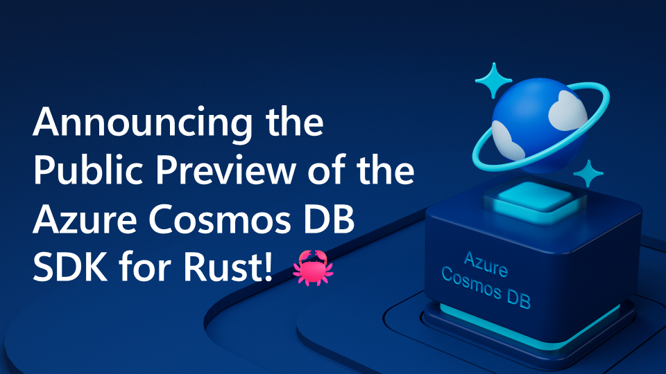 Announcing the Public Preview of the Azure Cosmos DB SDK for Rust!