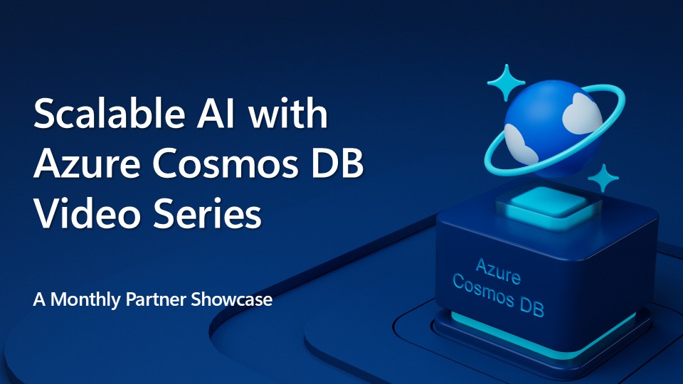 Scalable AI with Azure Cosmos DB – Video Series Scalable AI with Azure Cosmos DB – Video Series