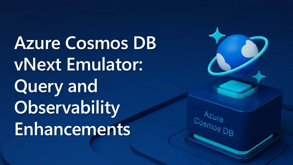 Azure Cosmos DB vNext Emulator: Query and Observability Enhancements