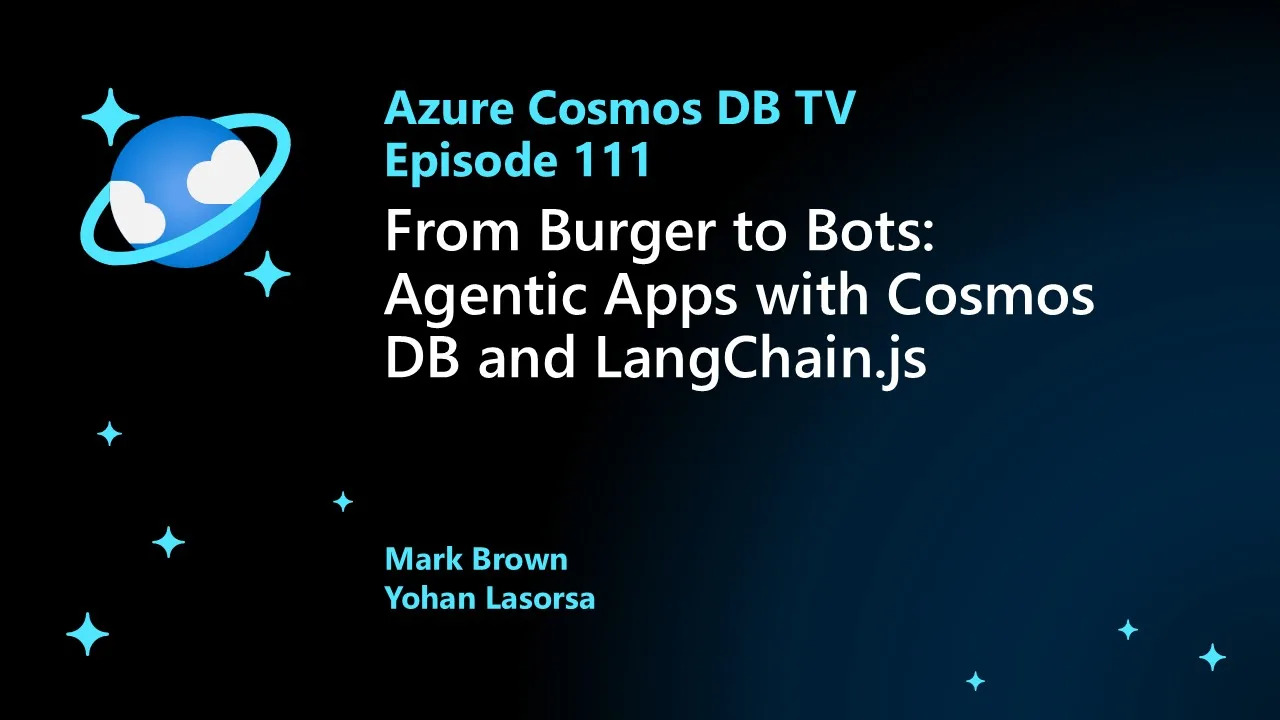 Title slide for Azure Cosmos DB TV Episode 111 featuring a dark, space-themed background with a stylized planet icon. Text reads &lsquo;From Burger to Bots: Agentic Apps with Cosmos DB and LangChain.js&rsquo; and lists Mark Brown and Yohan Lasorsa as presenters.