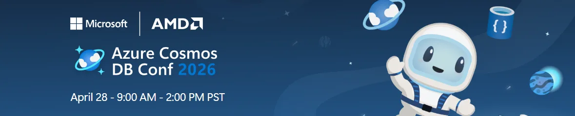 Banner for Azure Cosmos DB Conf 2026 featuring Microsoft and AMD logos. The text reads “Azure Cosmos DB Conf 2026” with the event date and time: April 28, 9:00 AM – 2:00 PM PST. A friendly cartoon astronaut floats in a space-themed background with planets, stars, and database icons.