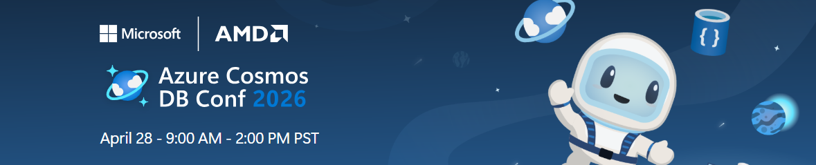 Banner for Azure Cosmos DB Conf 2026 featuring Microsoft and AMD logos. The text reads “Azure Cosmos DB Conf 2026” with the event date and time: April 28, 9:00 AM – 2:00 PM PST. A friendly cartoon astronaut floats in a space-themed background with planets, stars, and database icons.