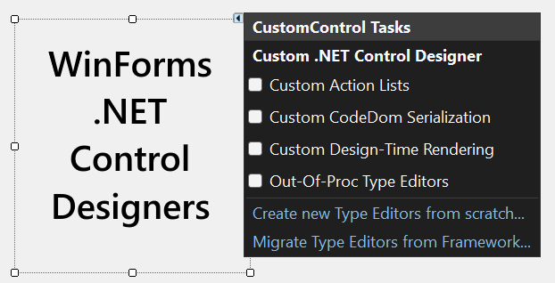 A rich user control ecosystem has always been one of the most important WinForms success guarantors. While the runtime support for Custom Controls remains unchanged, there are breaking changes with the design time support for the new Windows Forms (WinForms) .NET Designer.