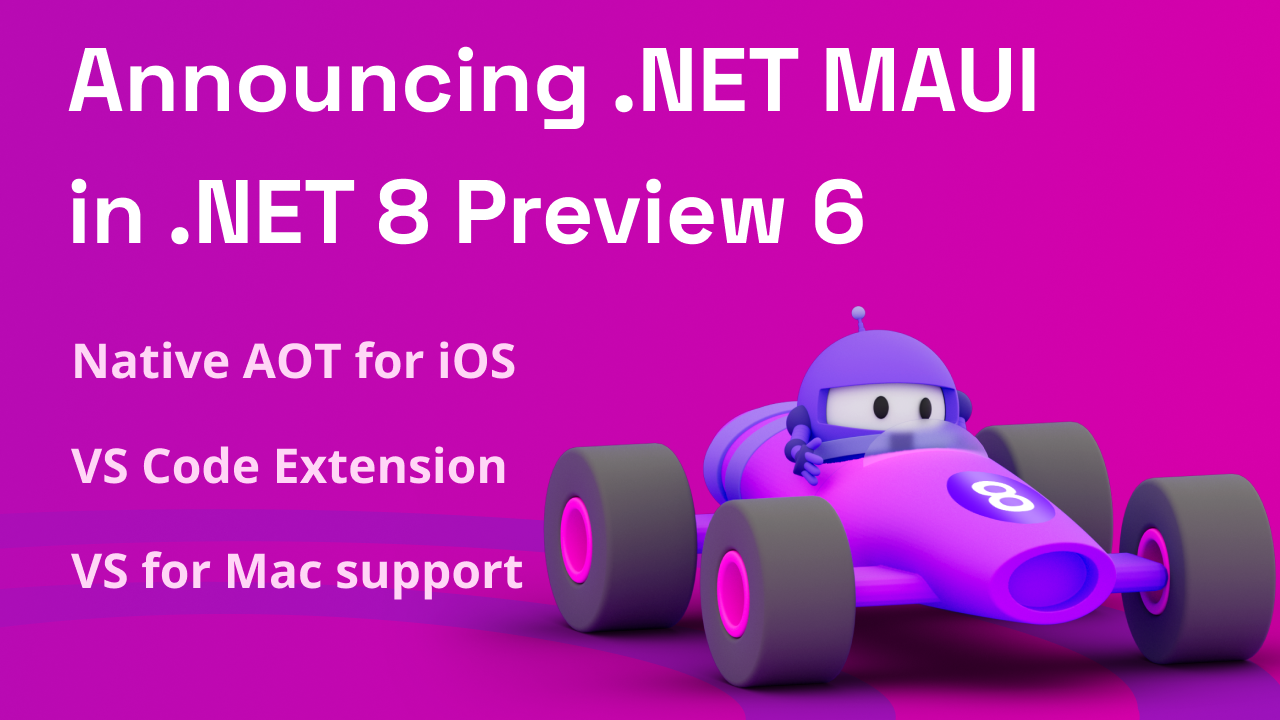Announcing .NET MAUI in .NET 8 Preview 6: Hello VS Code & VS for Mac - .NET Blog