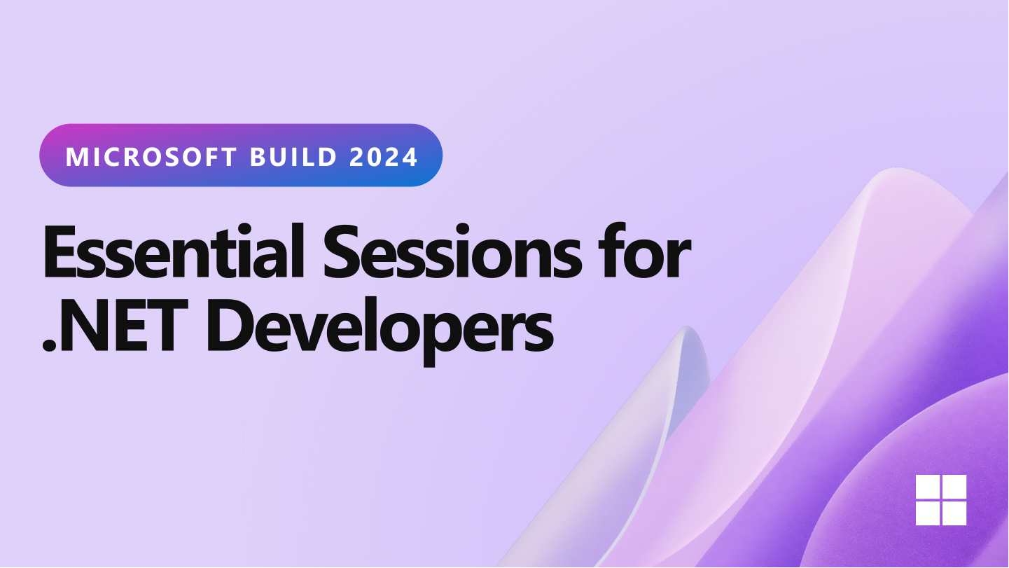 Catch Up on Microsoft Build 2024: Essential Sessions for .NET Developers - .NET Blog