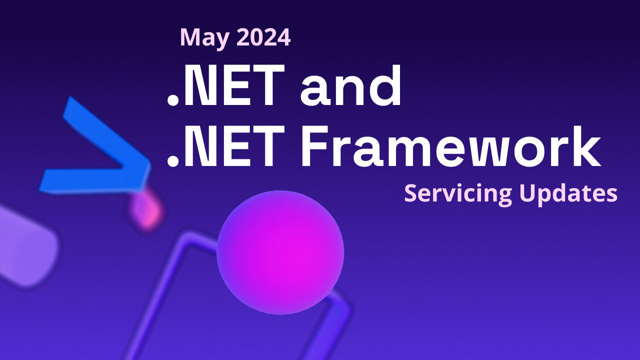 .NET and .NET Framework May 2024 Servicing Updates - .NET Blog
