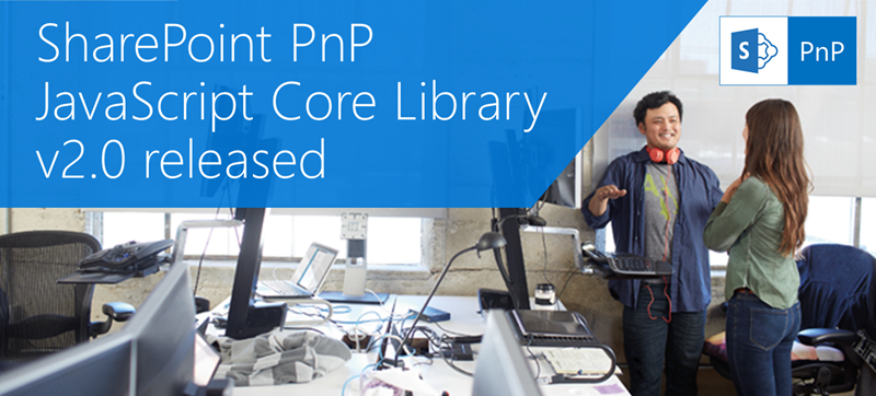 SharePoint PnP JavaScript Core Library V2.0 - Microsoft 365 Developer Blog