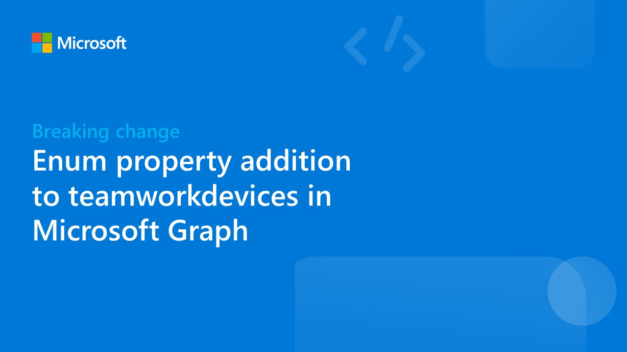 Breaking change: Enum property addition to teamworkdevices in Microsoft Graph 