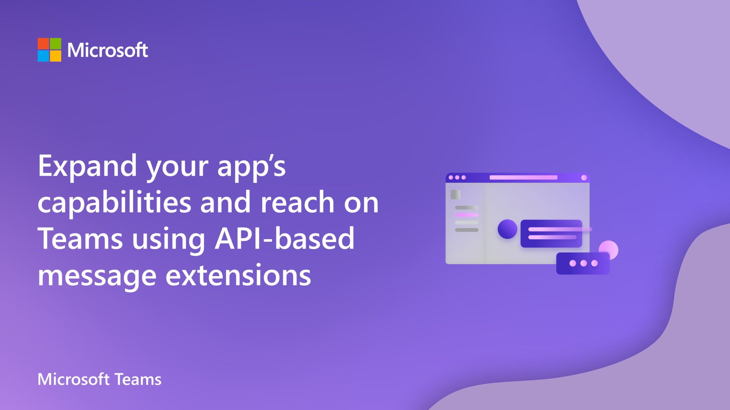 Expand your app’s capabilities and reach on Microsoft Teams using API-based message extensions