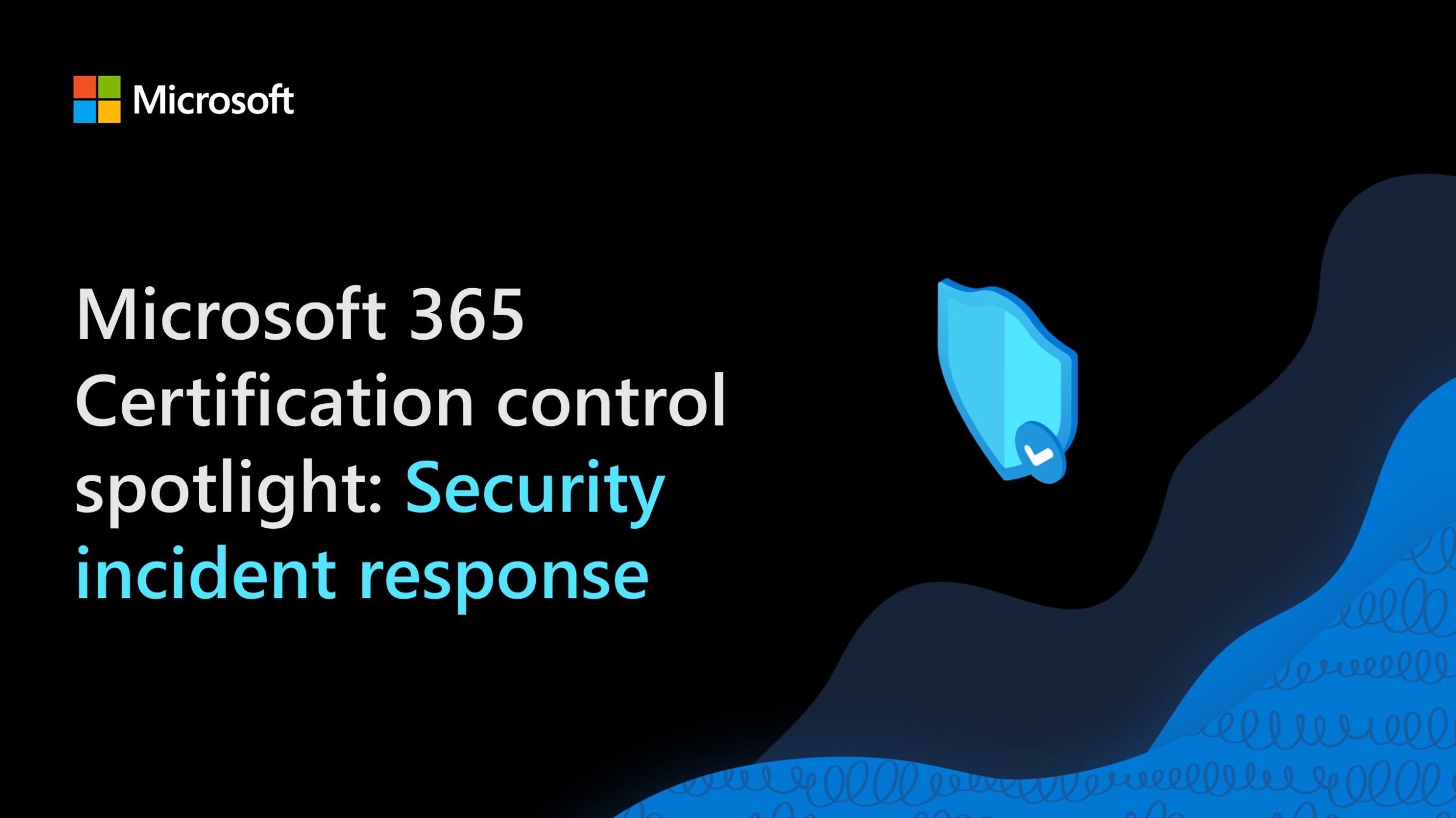 Microsoft 365 Certification control spotlight: Security incident response