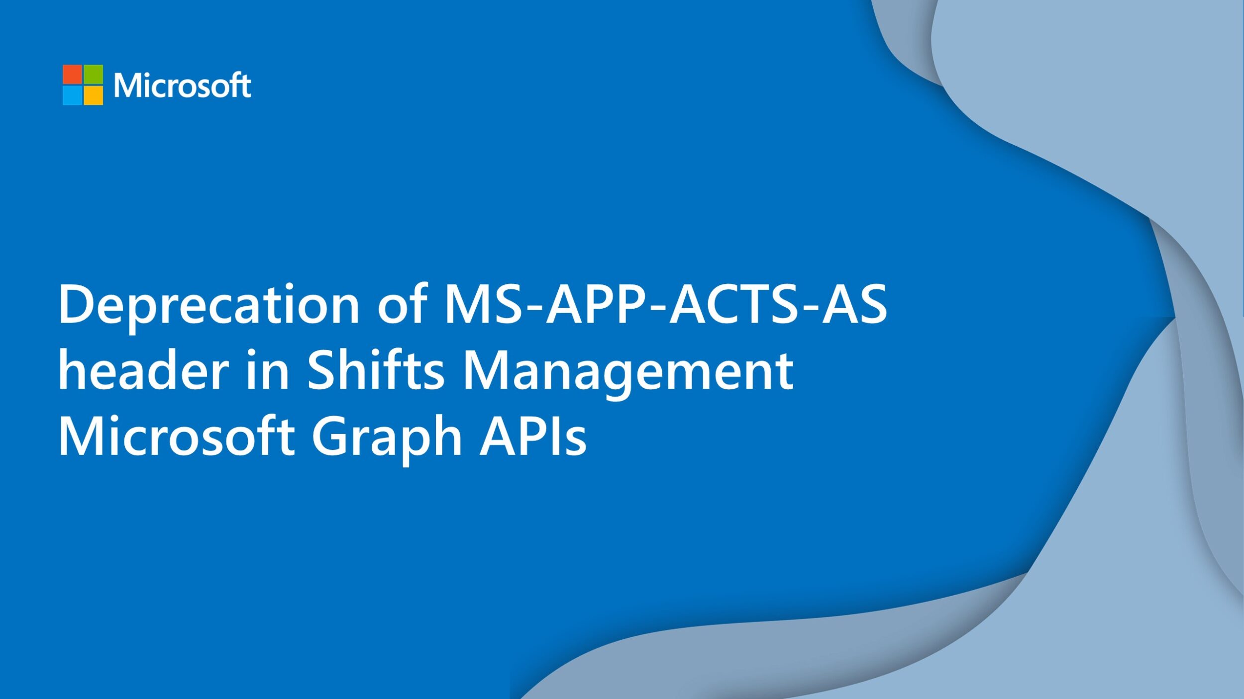 Deprecation of MS-APP-ACTS-AS header in Shifts Management Microsoft Graph APIs