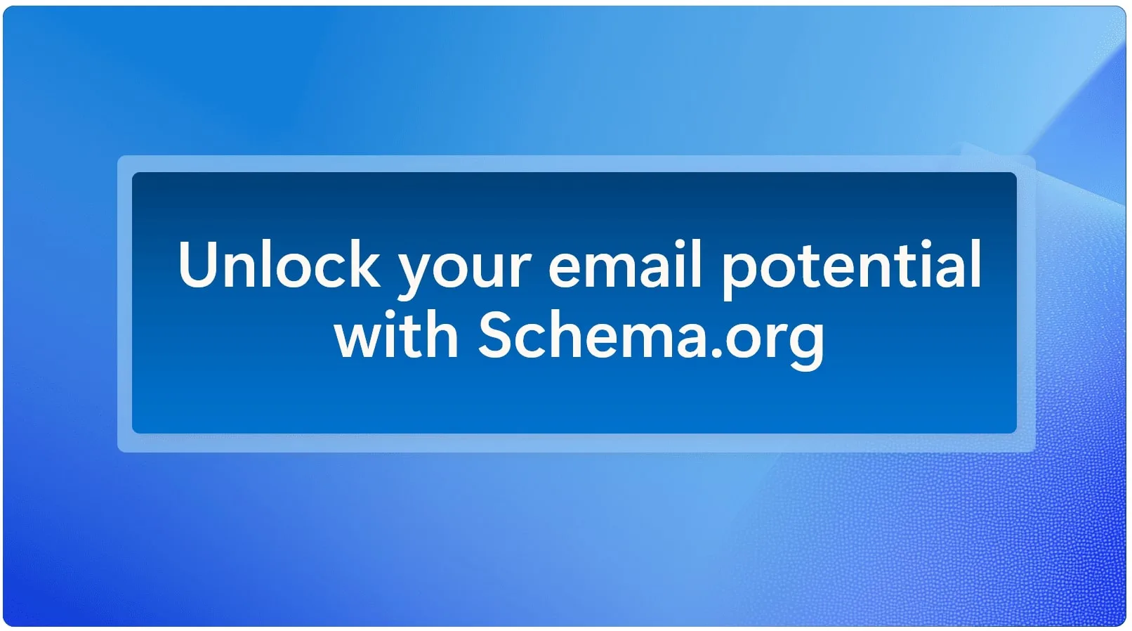 Unlock your email potential with Schema.org