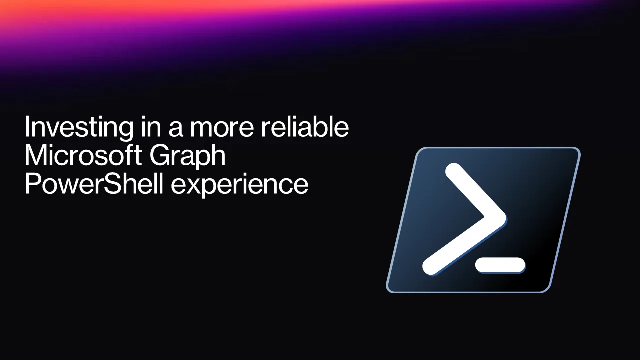 Investing in a more reliable Microsoft Graph PowerShell experience