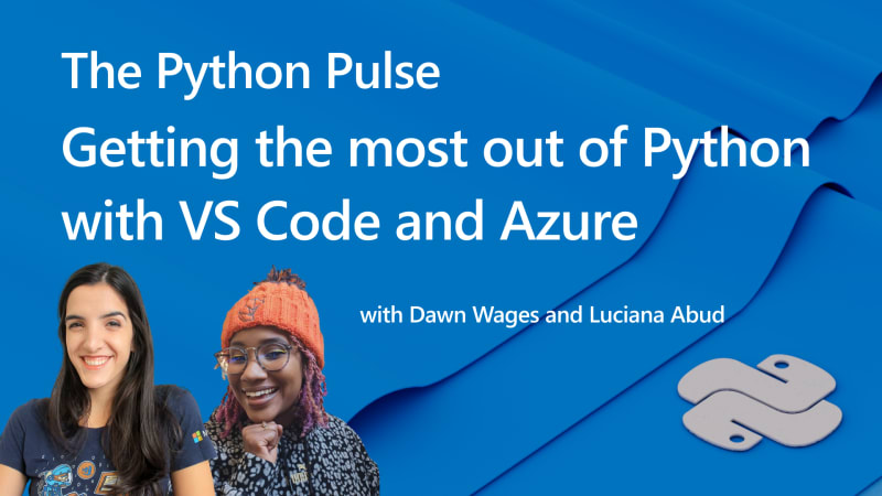Python Pulse thumbnail - Getting the most out of Python with VS Code and Azure