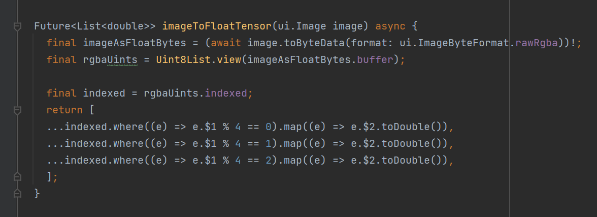 A screenshot of code. The code is as follows:
  Future<List<double>> imageToFloatTensor(ui.Image image) async {
    final imageAsFloatBytes = (await image.toByteData(format: ui.ImageByteFormat.rawRgba))!;
    final rgbaUints = Uint8List.view(imageAsFloatBytes.buffer);

    final indexed = rgbaUints.indexed;
    return [
    ...indexed.where((e) => e.$1 % 4 == 0).map((e) => e.$2.toDouble()),
    ...indexed.where((e) => e.$1 % 4 == 1).map((e) => e.$2.toDouble()),
    ...indexed.where((e) => e.$1 % 4 == 2).map((e) => e.$2.toDouble()),
    ];
  }