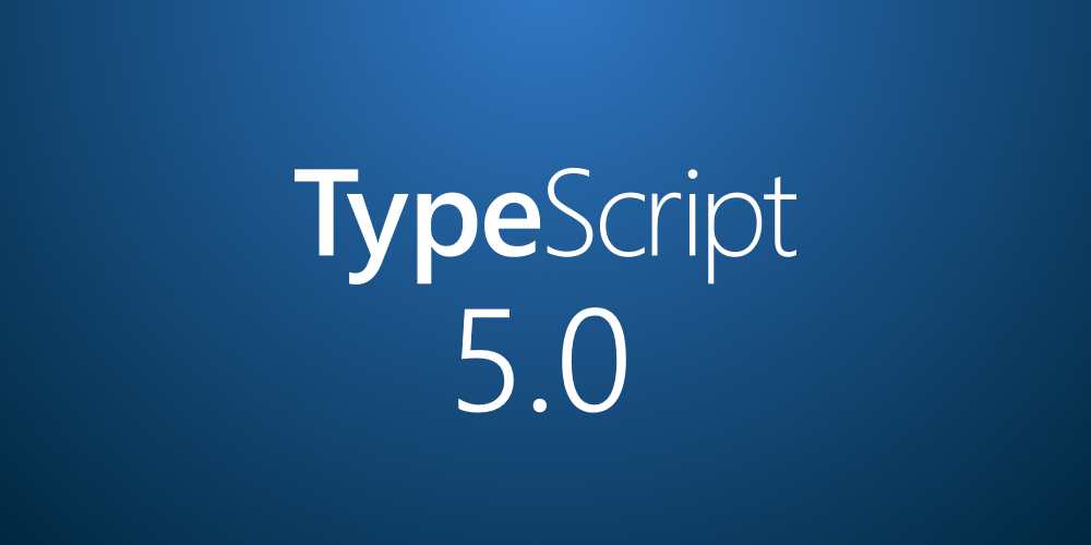 TypeScript 5: A look at the major changes