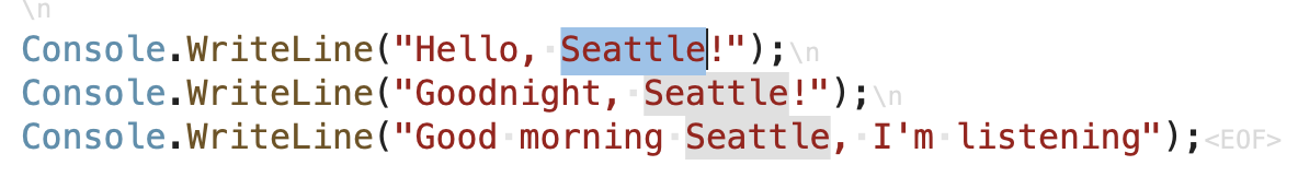 编辑器中有三行代码。他们读到了“Console.WriteLine（“你好，西雅图”）；Console.WriteLine（“晚安，西雅悯”）；控制台.Write line（（“早上好，西雅雅图，我在听”）；”西雅图这个词在第一行被选中。第二行和第三行中出现的其他单词“Seattle”也会突出显示